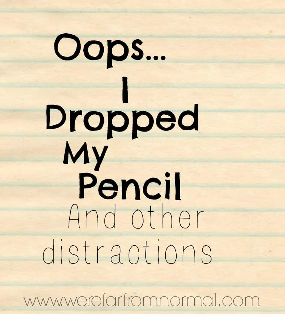&quotOops I Dropped My Pencil&quot and Other Distractions - Far From Normal
