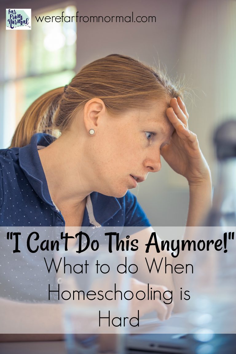 “I Can’t Do This Anymore!!” What to do When Homeschooling is Hard